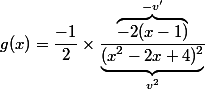 g(x)=\dfrac{-1}{2}\times \dfrac{\overbrace{-2(x-1)}^{-v'}}{\underbrace{(x^2-2x+4)^2}_{v^2}}